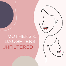 Mothers & Daughters Unfiltered
