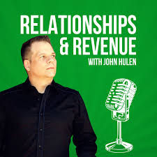 Relationships & Revenue with John Hulen
