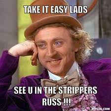 Resized_creepy-willy-wonka-meme-generator-take-it-easy- - resized_creepy-willy-wonka-meme-generator-take-it-easy-lads-see-u-in-the-strippers-russ-f826d6