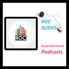 ROC Talks: Royal Oak Church Messages