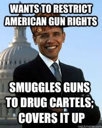 Wants to restrict American gun rights Smuggles guns to drug ... via Relatably.com