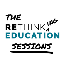 The Rethinking Education Sessions