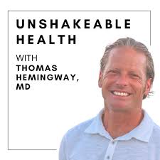 Unshakeable Health with Thomas Hemingway, M.D. - formerly The Modern Medicine Movement