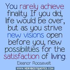 You rarely achieve finality – Eleanor Roosevelt Life Quotes ... via Relatably.com
