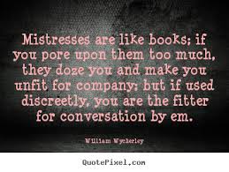 William Wycherley picture quotes - Mistresses are like books; if ... via Relatably.com