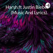 Harsh.ft Justin Bieber (Music And Lyrics). 💙💕🎼🤗