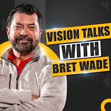 Vision Talks with Bret Wade