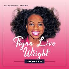Tryna Live Wright The Podcast