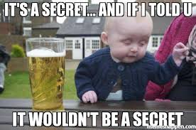 It&#39;s a secret... And if i told u It WOULDN&#39;T be a secret meme ... via Relatably.com