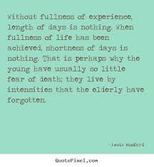 Life quotes - Without fullness of experience, length of days is ... via Relatably.com