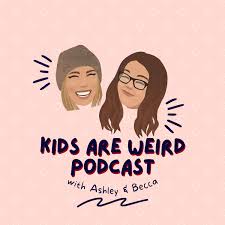 Kids Are Weird Podcast