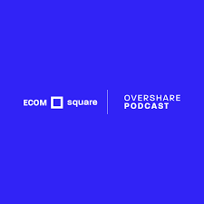 ECOMsquare Overshare Podcast