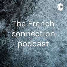 The French connection podcast