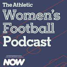 The Athletic Women's Football Podcast