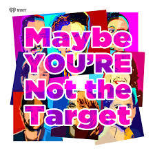 Maybe You’re Not the Target