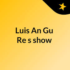 Luis An Gu Re's show