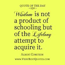 Quote Of The Day: Wisdom is not a product of schooling ... via Relatably.com