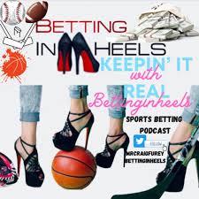 KEEPIN’ IT REAL WITH BETTING IN HEELS -Sports betting Podcast