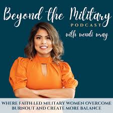 Beyond the Military Podcast: Coaching for Busy Military Women, Military Mom, Female Veterans, Women Warriors, Female Military Leaders, Dual Military, Military Career, Military Transition, Mental Health, Productivity Coach, Military Life Coach