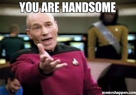 You are handsome meme - Picard Wtf (6309) | Memes Happen via Relatably.com