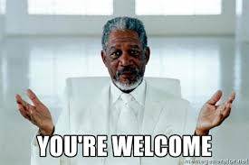 You&#39;re welcome - Morgan Freeman God | Meme Generator via Relatably.com