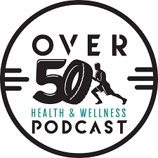 The Over 50 Health & Wellness Podcast