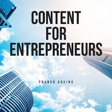 Content for Entrepreneurs with Franco Aquino