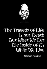 The tragedy of life is not death but what dies inside us while we ... via Relatably.com