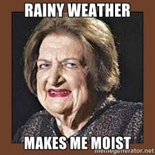 rainy weather makes me moist - That Makes Me Moist | Meme Generator via Relatably.com