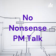 No Nonsense PM Talk