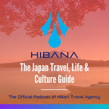 Hibana: The Japan Travel, Life & Culture Guide, The Official Podcast of Hikari Travel Agency (HTA)