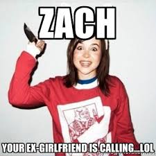 Zach Your ex-girlfriend is calling...lol - Crazy Girlfriend Ellen ... via Relatably.com