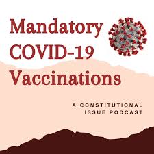 Mandatory COVID-19 Vaccines: A Constitutional Issue Podcast