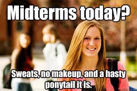 Midterms today? Sweats, no makeup, and a hasty ponytail it is ... via Relatably.com