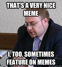 That&#39;s a very nice meme I, too, sometimes feature on memes ... via Relatably.com