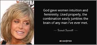 Farrah Fawcett quote: God gave women intuition and femininity ... via Relatably.com