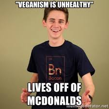 veganism is unhealthy&quot; Lives off of mcdonalds - carnist | Meme ... via Relatably.com
