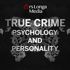 True Crime Psychology and Personality: Narcissism, Psychopathy, and the Minds of Dangerous Criminals