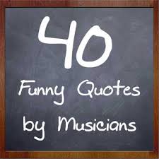 40 Funny Quotes By Musicians - My Music Masterclass via Relatably.com