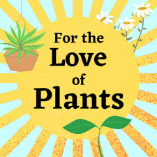 For the Love of Plants
