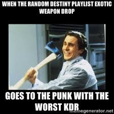When the random Destiny playlist exotic weapon drop Goes to the ... via Relatably.com