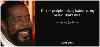TOP 25 QUOTES BY BARRY WHITE | A-Z Quotes via Relatably.com