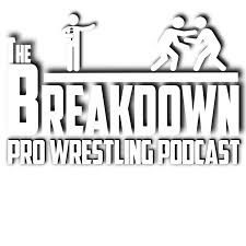 The Breakdown Pro Wrestling Podcast