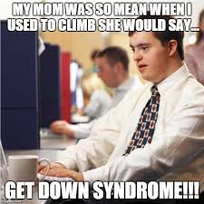 Down Syndrome Memes - Imgflip via Relatably.com