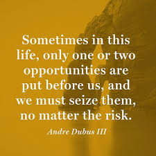 Sometimes in this life, only one or two opportunities are put ... via Relatably.com