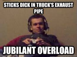 Sticks dick in truck&#39;s exhaust pipe JUBILANT OVERLOAD - Jubilant ... via Relatably.com