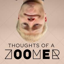 Thoughts of a Zoomer