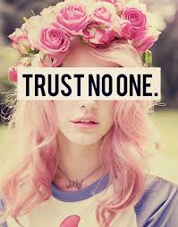 TRUST NO ONE | via Tumblr - image #1415460 by nastty on Favim.com via Relatably.com