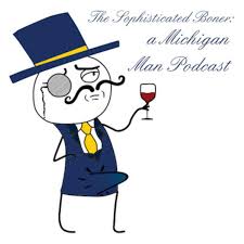 The Sophisticated Boner - A Michigan Man podcast