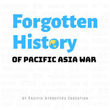 Forgotten History of Pacific Asia War